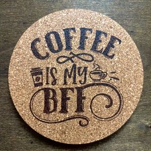 Coffee Is My BFF Laser Engraved Cork Coaster